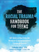 The Racial Trauma Handbook for Teens: CBT Skills to Heal from the Personal and Intergenerational Trauma of Racism - Paperback | Diverse Reads