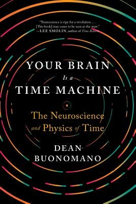 Your Brain Is a Time Machine: The Neuroscience and Physics of Time - Paperback | Diverse Reads