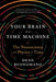 Your Brain Is a Time Machine: The Neuroscience and Physics of Time - Paperback | Diverse Reads