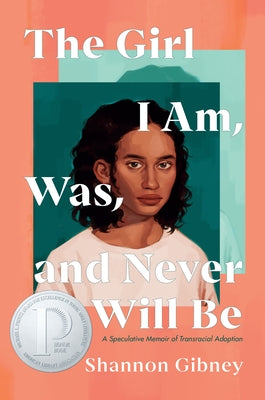 The Girl I Am, Was, and Never Will Be: A Speculative Memoir of Transracial Adoption - Paperback | Diverse Reads