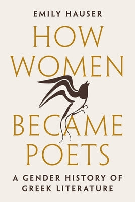 How Women Became Poets: A Gender History of Greek Literature - Hardcover | Diverse Reads