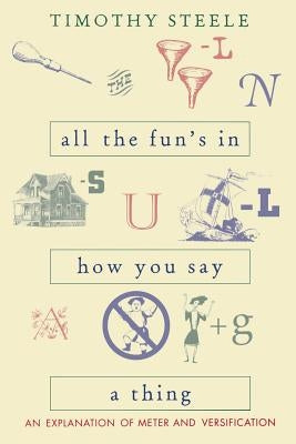 All the Fun's in How You Say a Thing: An Explanation of Meter and Versification - Paperback | Diverse Reads