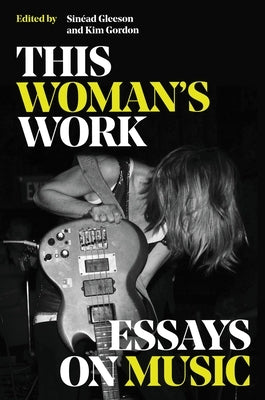 This Woman's Work: Essays on Music - Hardcover | Diverse Reads