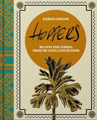 Hoppers: The Cookbook: Recipes, Memories and Inspiration from Sri Lankan Homes, Streets and Beyond - Hardcover | Diverse Reads