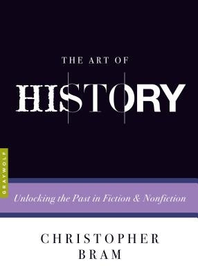 The Art of History: Unlocking the Past in Fiction and Nonfiction - Paperback | Diverse Reads