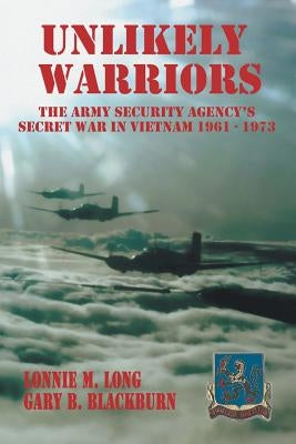 Unlikely Warriors: The Army Security Agency's Secret War in Vietnam 1961-1973 - Paperback | Diverse Reads