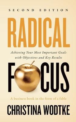 Radical Focus SECOND EDITION: Achieving Your Goals with Objectives and Key Results - Paperback | Diverse Reads