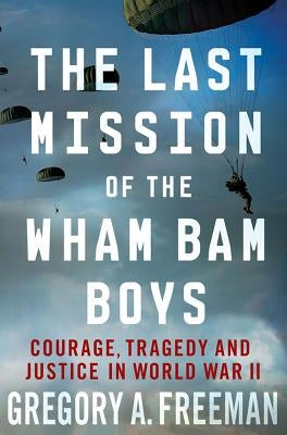 The Last Mission of the Wham Bam Boys: Courage, Tragedy, and Justice in World War II - Paperback | Diverse Reads