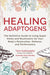 Healing Adaptogens: The Definitive Guide to Using Super Herbs and Mushrooms for Your Body's Restoration, Defense, and Performance - Paperback | Diverse Reads