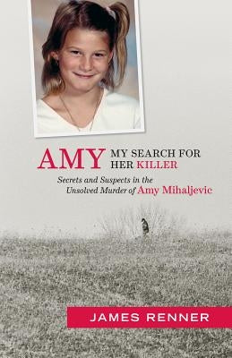 Amy: My Search for Her Killer: Secrets and Suspects in the Unsolved Murder of Amy Mihaljevic - Paperback | Diverse Reads