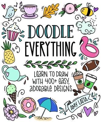 Doodle Everything!: Learn to Draw with 400+ Easy, Adorable Designs - Paperback | Diverse Reads