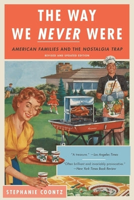 The Way We Never Were: American Families and the Nostalgia Trap - Paperback | Diverse Reads
