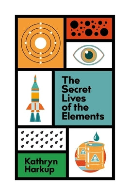 The Secret Lives of the Elements - Hardcover | Diverse Reads