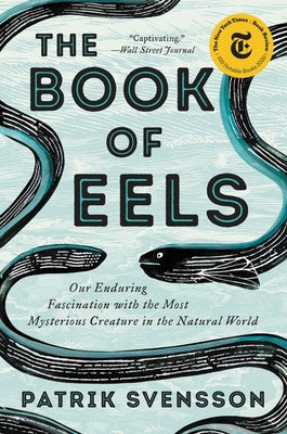 The Book of Eels: Our Enduring Fascination with the Most Mysterious Creature in the Natural World - Paperback | Diverse Reads