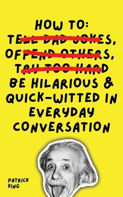 How To Be Hilarious and Quick-Witted in Everyday Conversation - Paperback | Diverse Reads