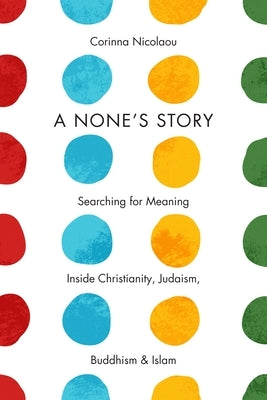 A None's Story: Searching for Meaning Inside Christianity, Judaism, Buddhism, and Islam - Paperback | Diverse Reads