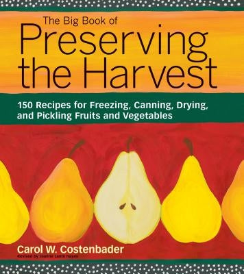 The Big Book of Preserving the Harvest: 150 Recipes for Freezing, Canning, Drying and Pickling Fruits and Vegetables - Paperback | Diverse Reads