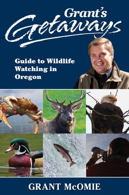 Grant's Getaways: Guide to Wildlife Watching in Oregon - Paperback | Diverse Reads