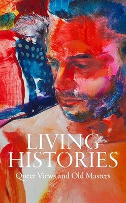 Living Histories: Queer Views and Old Masters - Hardcover