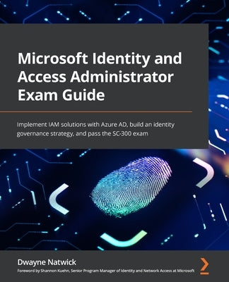 Microsoft Identity and Access Administrator Exam Guide: Implement IAM solutions with Azure AD, build an identity governance strategy, and pass the SC-300 exam - Paperback | Diverse Reads