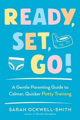 Ready, Set, Go!: A Gentle Parenting Guide to Calmer, Quicker Potty Training - Paperback | Diverse Reads