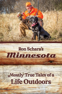 Ron Schara's Minnesota: Mostly True Tales of a Life Outdoors - Paperback | Diverse Reads