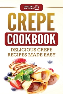 Crepe Cookbook: Delicious Crepe Recipes Made Easy - Paperback | Diverse Reads