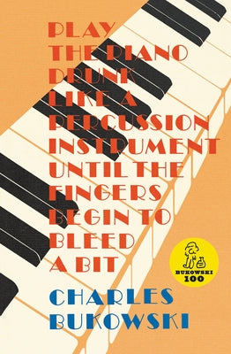 Play the Piano Drunk Like a Percussion Instrument until the Fingers Begin to Bleed a Bit - Paperback | Diverse Reads
