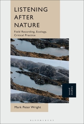 Listening After Nature: Field Recording, Ecology, Critical Practice - Paperback | Diverse Reads