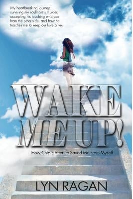 Wake Me Up!: How Chip's Afterlife Saved Me From Myself - Paperback | Diverse Reads