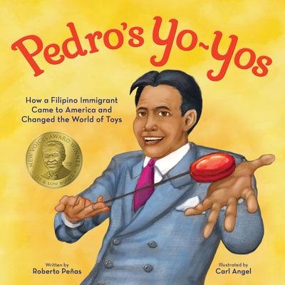 Pedro's Yo-Yos: How a Filipino Immigrant Came to America and Changed the World of Toys - Hardcover | Diverse Reads