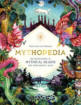 Mythopedia: An Encyclopedia of Mythical Beasts and Their Magical Tales - Hardcover | Diverse Reads