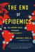 The End of Epidemics: The Looming Threat to Humanity and How to Stop It - Hardcover | Diverse Reads