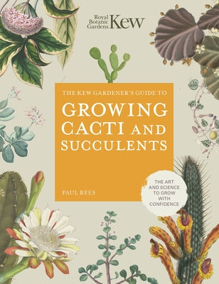 The Kew Gardener's Guide to Growing Cacti and Succulents: The Art and Science to Grow with Confidence - Hardcover | Diverse Reads
