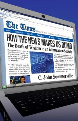 How the News Makes Us Dumb: The Death of Wisdom in an Information Society - Paperback | Diverse Reads