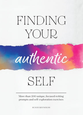 Finding Your Authentic Self: More Than 200 Unique, Focused Writing Prompts and Self-Exploration Exercises - Paperback | Diverse Reads