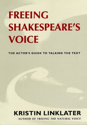 Freeing Shakespeare's Voice: The Actor's Guide to Talking the Text / Edition 1 - Paperback | Diverse Reads