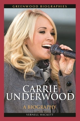 Carrie Underwood: A Biography - Hardcover | Diverse Reads