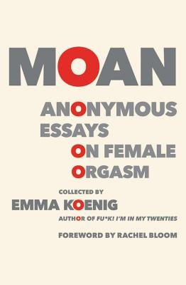 Moan: Anonymous Essays on Female Orgasm - Paperback | Diverse Reads