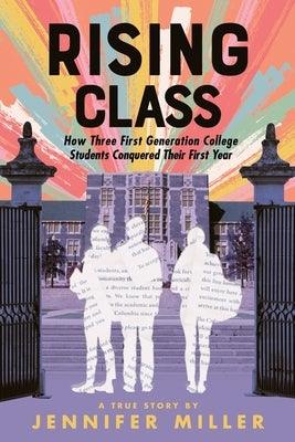 Rising Class: How Three First-Generation College Students Conquered Their First Year - Hardcover | Diverse Reads