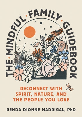 The Mindful Family Guidebook: Reconnect with Spirit, Nature, and the People You Love - Paperback | Diverse Reads