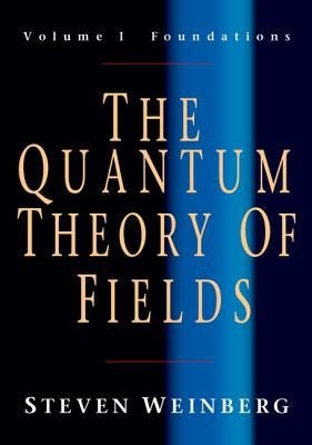 The Quantum Theory of Fields: Volume 1, Foundations - Paperback | Diverse Reads