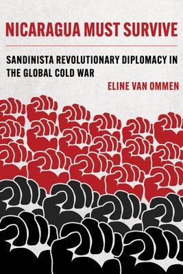 Nicaragua Must Survive: Sandinista Revolutionary Diplomacy in the Global Cold War Volume 8 - Paperback