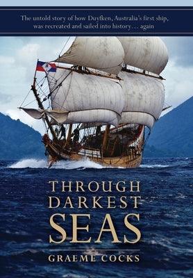 Through Darkest Seas: The untold story of how Duyfken, Australia's first ship was recreated and sailed into history. . . again - Hardcover | Diverse Reads