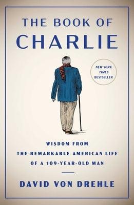 The Book of Charlie: Wisdom from the Remarkable American Life of a 109-Year-Old Man - Hardcover | Diverse Reads