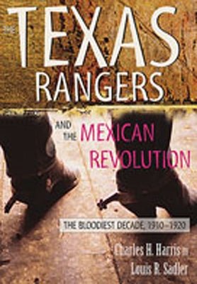 The Texas Rangers and the Mexican Revolution: The Bloodiest Decade, 1910-1920 - Paperback | Diverse Reads