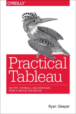 Practical Tableau: 100 Tips, Tutorials, and Strategies from a Tableau Zen Master - Paperback | Diverse Reads