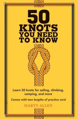 50 Knots You Need to Know: Learn 50 knots for sailing, climbing, camping, and more - Hardcover | Diverse Reads