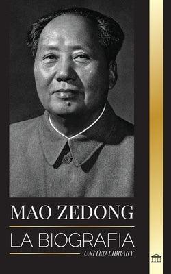 Mao Zedong: La biografía de Mao Tse-Tung; el revolucionario cultural, padre de la China moderna, su vida y el Partido Comunista - Paperback | Diverse Reads