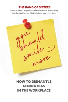 You Should Smile More: How to Dismantle Gender Bias in the Workplace - Hardcover | Diverse Reads